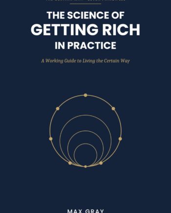 Front cover of The Science of Getting Rich in Practice by Max Gray